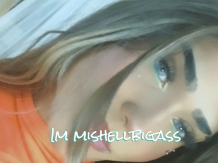 Im_mishellbigass