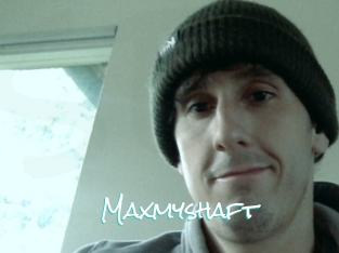 Maxmyshaft