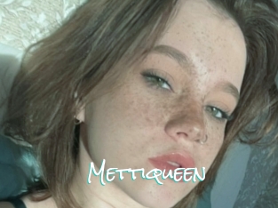 Mettiqueen